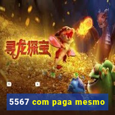 5567 com paga mesmo